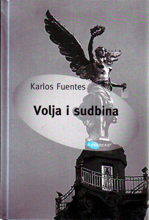 Karlos Fuentes - Volja i sudbina