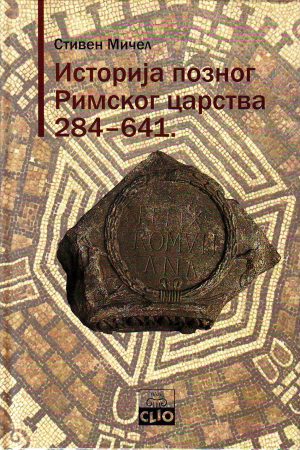 Stiven Mičel - Istorija poznog Rimskog carstva 284-641.