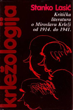 Stanko Lasić - Krležologija I: Kritička literatura o Miroslavu Krleži od 1914. do 1941.