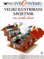 Sve o svemu: veliki ilustrirani savjetnik za svaki dom