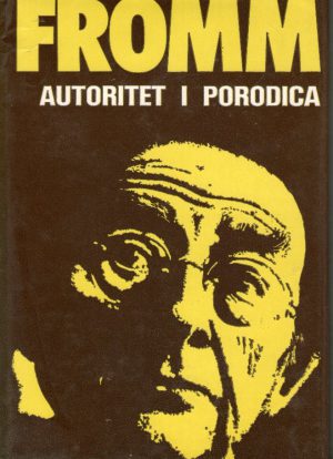 Erich Fromm - Autoritet i porodica