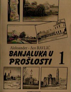Aleksander - Aco Ravlić - Banjaluka u prošlosti I
