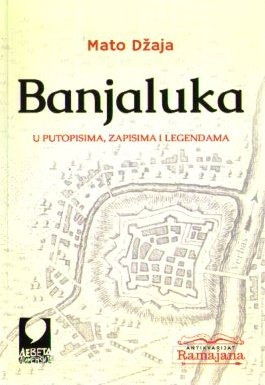 Mato Džaja - Banjaluka u putopisima, zapisima i legendama