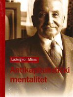 Ludwig von Mises - Antikapitalistički mentalitet