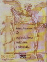 Jelena Todorović - O ogledalima, ružama i ništavilu