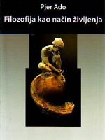 Pjer Ado - Filozofija kao način življenja