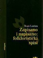 Ivan Lozica - Zapisano i napisano: folkloristički spisi