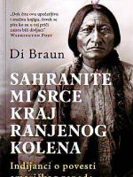 Di Braun - Sahranite mi srce kraj Ranjenog kolena: Indijanci o povesti američkog zapada