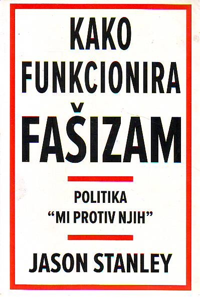 Jason Stanley - Kako funkcioniše fašizam: politika "Mi protiv njih"