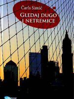 Čarls Simić - Gledaj dugo i netremice