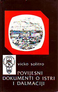 Vicko Solitro - Povijesni Dokumenti o Istri i Dalmaciji