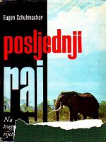 Eugen Schumacher - Posljednji raj: na tragovima rijetkih životinja