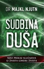 Majkl Njutn - Sudbina duša: novi prikaz slučajeva iz života između života