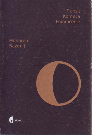 Muharem Bazdulj - Tranzit, kometa, pomračenje