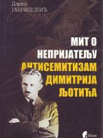 Darko Gavrilović - Mit o neprijatelju: antisemetizam Dimitrija Ljotića