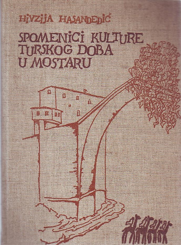 Hivzija Hasandedić - Spomenici kulture turskog doba u Mostaru