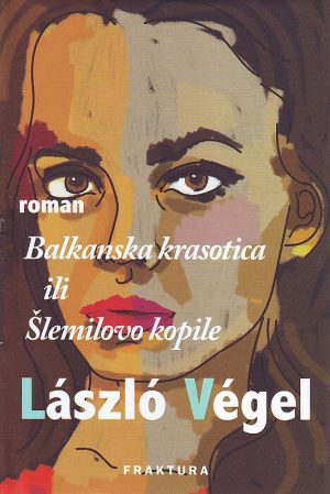 Laszlo Vegel - Balkanska krasotica ili Šlemilovo kopile