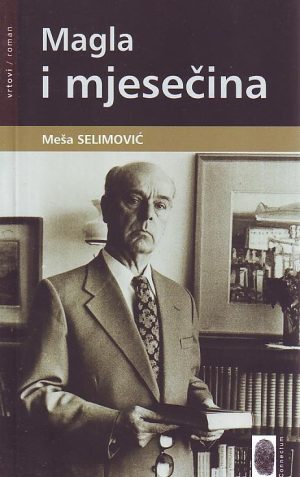 Meša Selimović - Magla i mjesečina