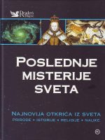 Poslednje misterije sveta: najnovija otkrića iz sveta prirode, istorije, religije, nauke