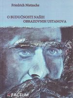 Friedrich Nietzsche - O budućnosti naših obrazovnih ustanova