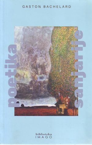 Gaston Bachelard - Poetika sanjarije