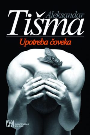 Aleksandar Tišma - Upotreba čoveka