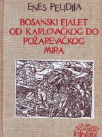 Enes Pelidija - Bosanski ejalet od Karlovačkog do Požarevačkog mira