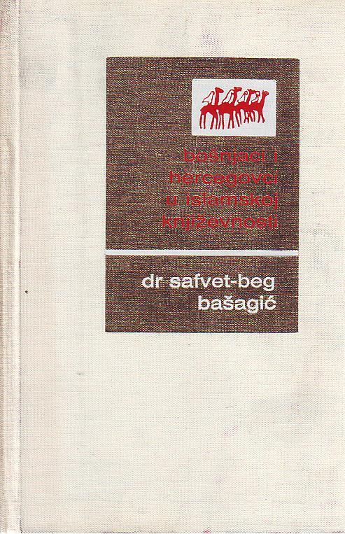 Dr. Safvet-beg Bašagić - Bošnjaci i hercegovci u islamskoj književnosti