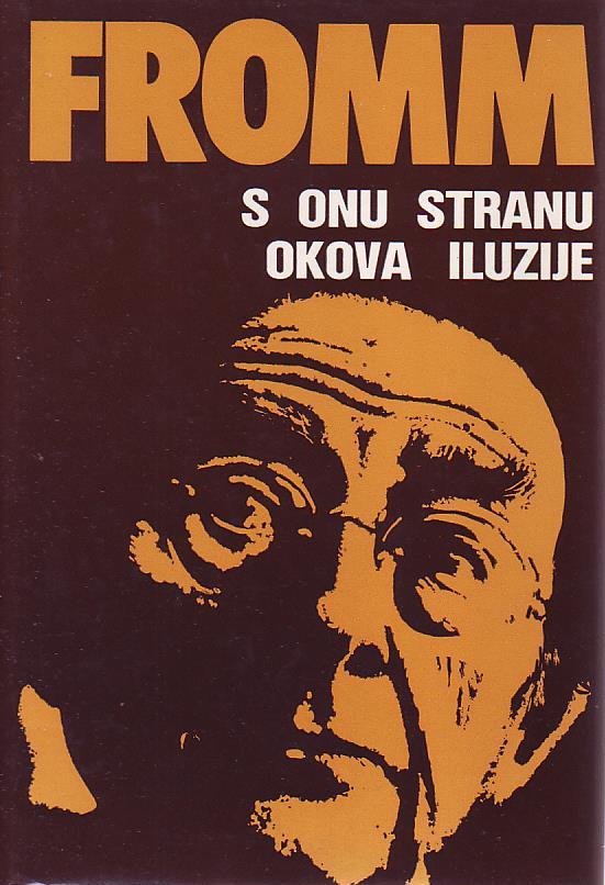 Erich Fromm - S onu stranu okova iluzije: moj susret s Marxom i Freudom