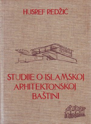 Husref Redžić - Studije o islamskoj arhitektonskoj baštini
