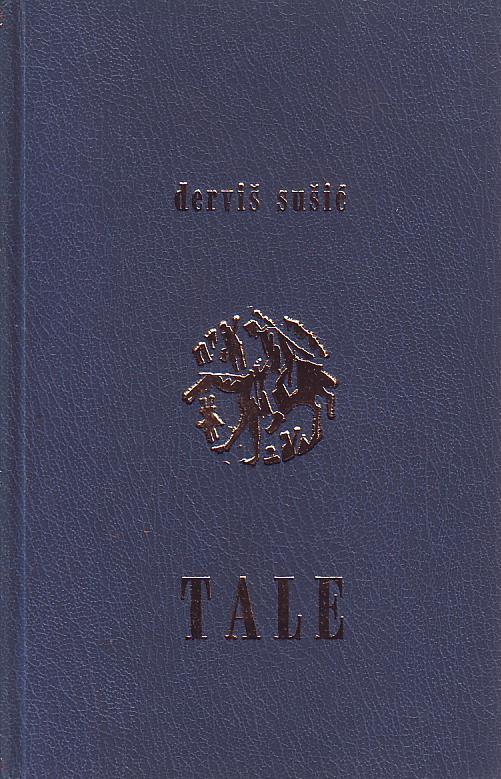 Derviš Sušić - Tale (razgovjetni svjetlaci monologa u toku posljednjeg liječenja)