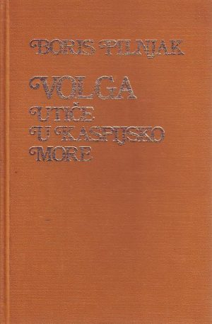 Boris Piljnjak - Volga utiče u Kaspijsko more