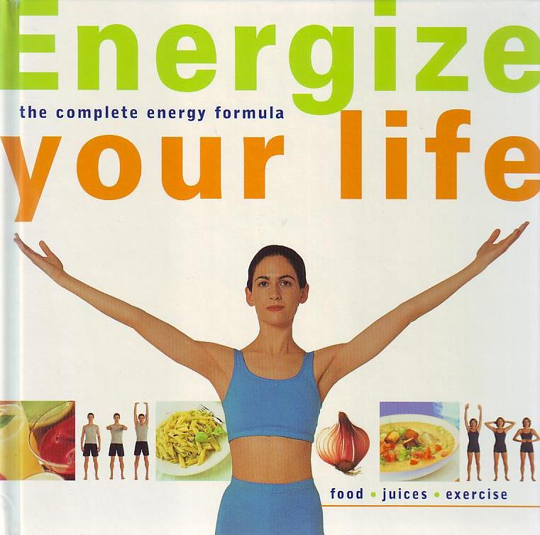 Nic Rowley, Kirsten Hartvig, Emma Mitchell, Alistair Livingstone - Energize your life: the complete energy formula
