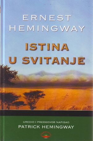 Ernest Hemingway - Istina u svitanje