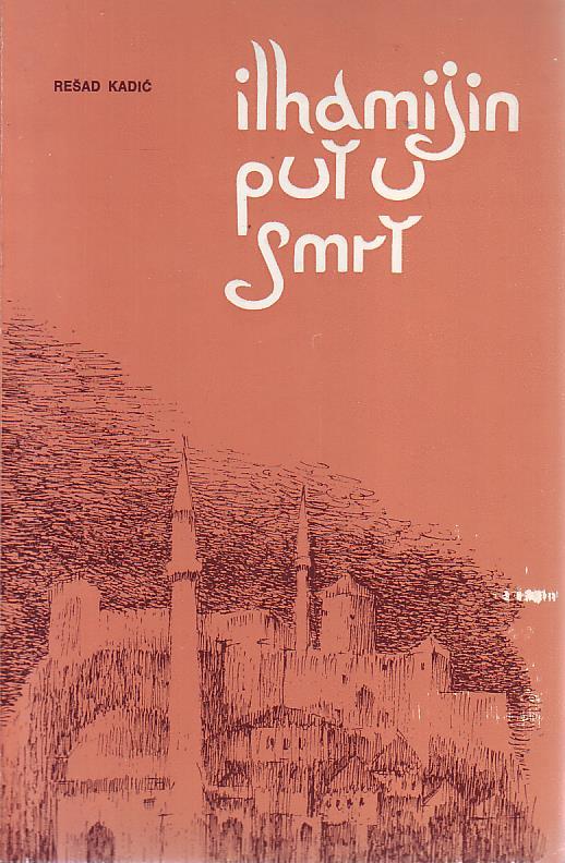 Rešad Kadić - Ilhamijin put u smrt