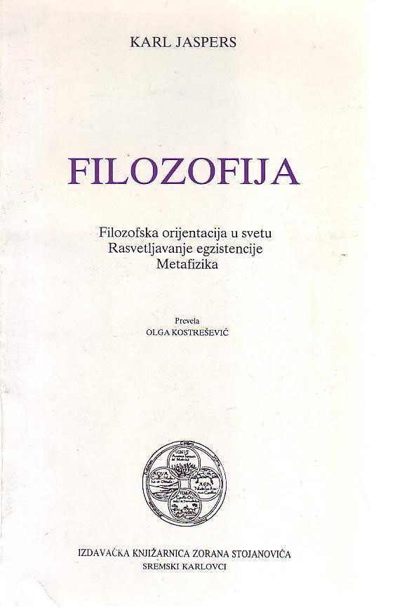 Karl Jaspers - Filozofija (Filozofska orijentacija u svetu; Rasvetljavanje egzistencije; Metafizika)