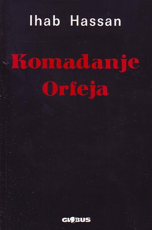 Ihab Hassan - Komadanje Orfeja: prema postmodernoj književnosti
