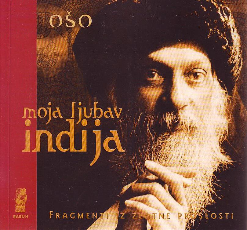 Ošo - Moja ljubav Indija: fragmenti zlatne prošlosti