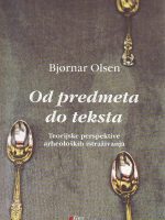 Bjornar Olsen - Od predmeta do teksta: teorijske perspektive arheoloških istraživanja