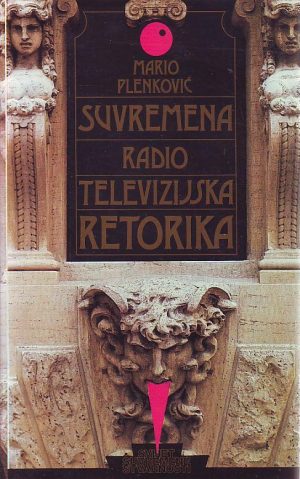 Mario Plenković - Suvremena radio televizijska retorika: teorijska i empirijska analiza