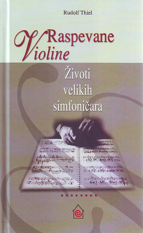 Rudolf Thiel - Raspevane violine: životi velikih simfoničara