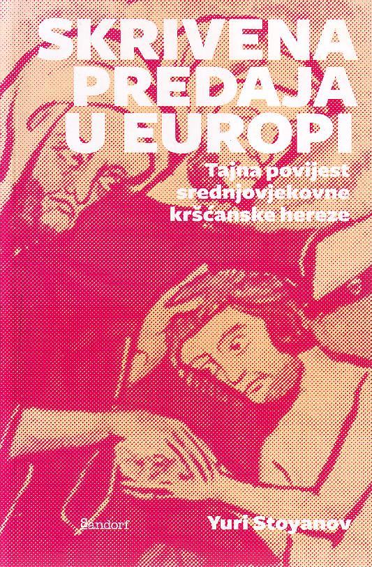 Yuri Stoyanov - Skrivena predaja u europi: tajna povijest srednjovjekovne kršćanske hereze