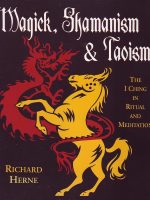 Richard Herne - Magick, Shamanism & Taoism: The I Ching in Ritual and Meditation