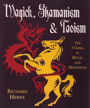 Richard Herne - Magick, Shamanism & Taoism: The I Ching in Ritual and Meditation