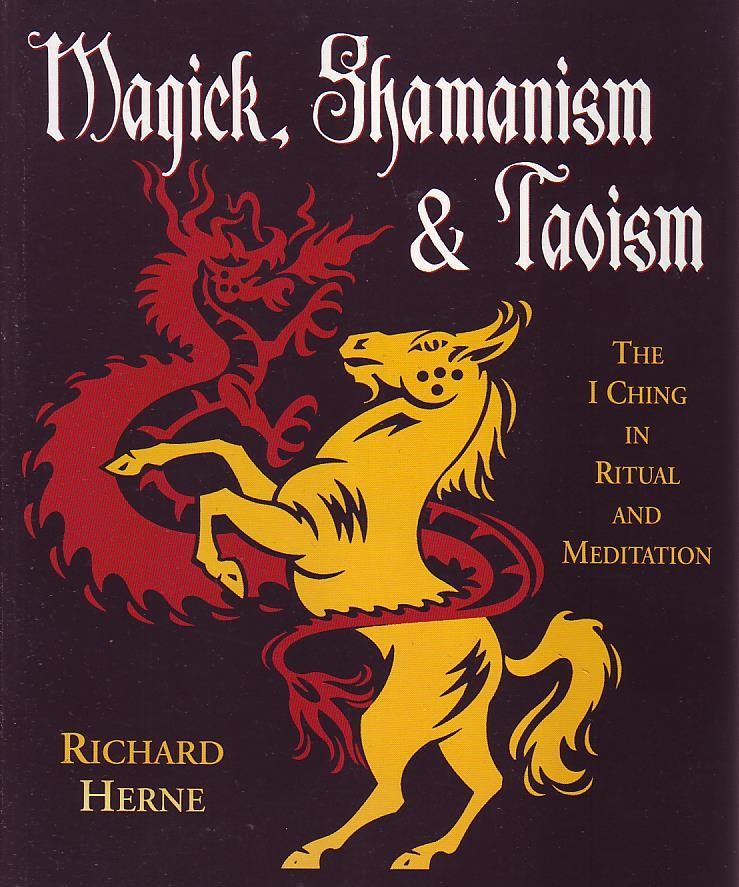 Richard Herne - Magick, Shamanism & Taoism: The I Ching in Ritual and Meditation