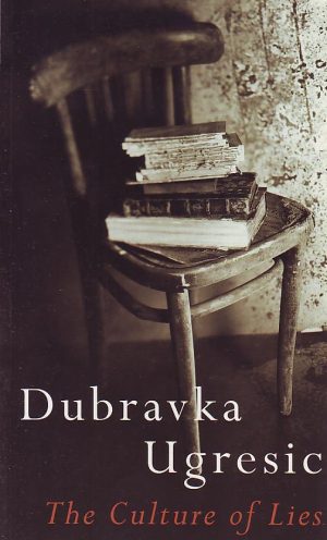 Dubravka Ugresic - The Culture of Lies: antipolitical essays