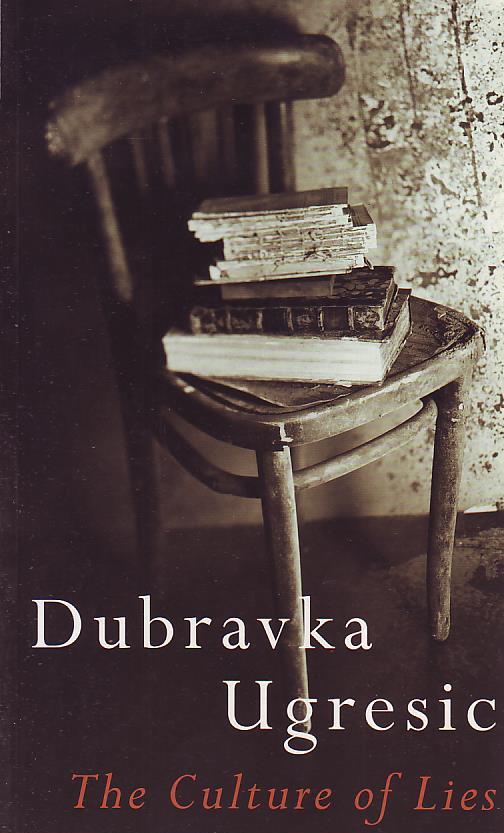 Dubravka Ugresic - The Culture of Lies: antipolitical essays