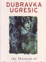 Dubravka Ugresic - The Museum of Unconditional Surrender