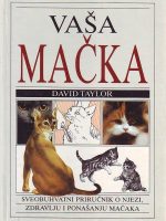 David Taylor - Vaša mačka: sveobuhvatni priručnik o njezi, zdravlju i ponašanju mačaka