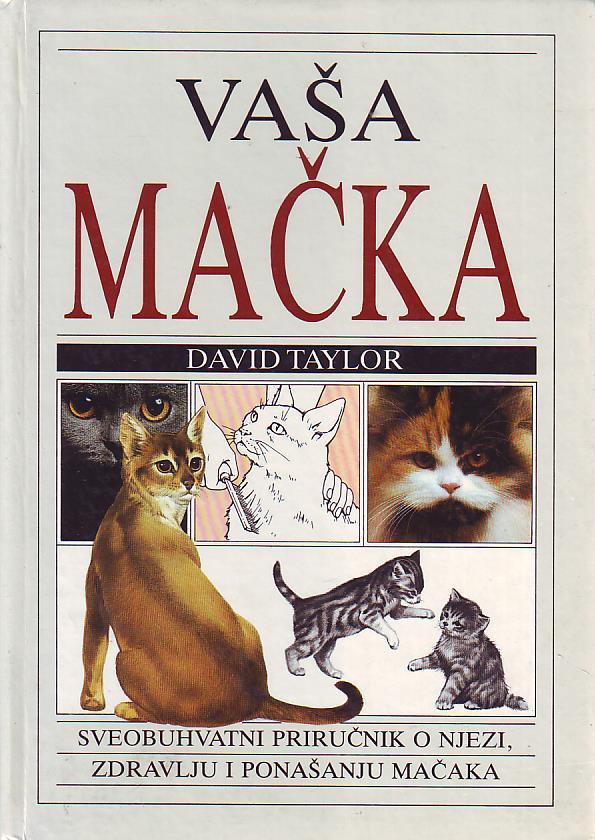 David Taylor - Vaša mačka: sveobuhvatni priručnik o njezi, zdravlju i ponašanju mačaka